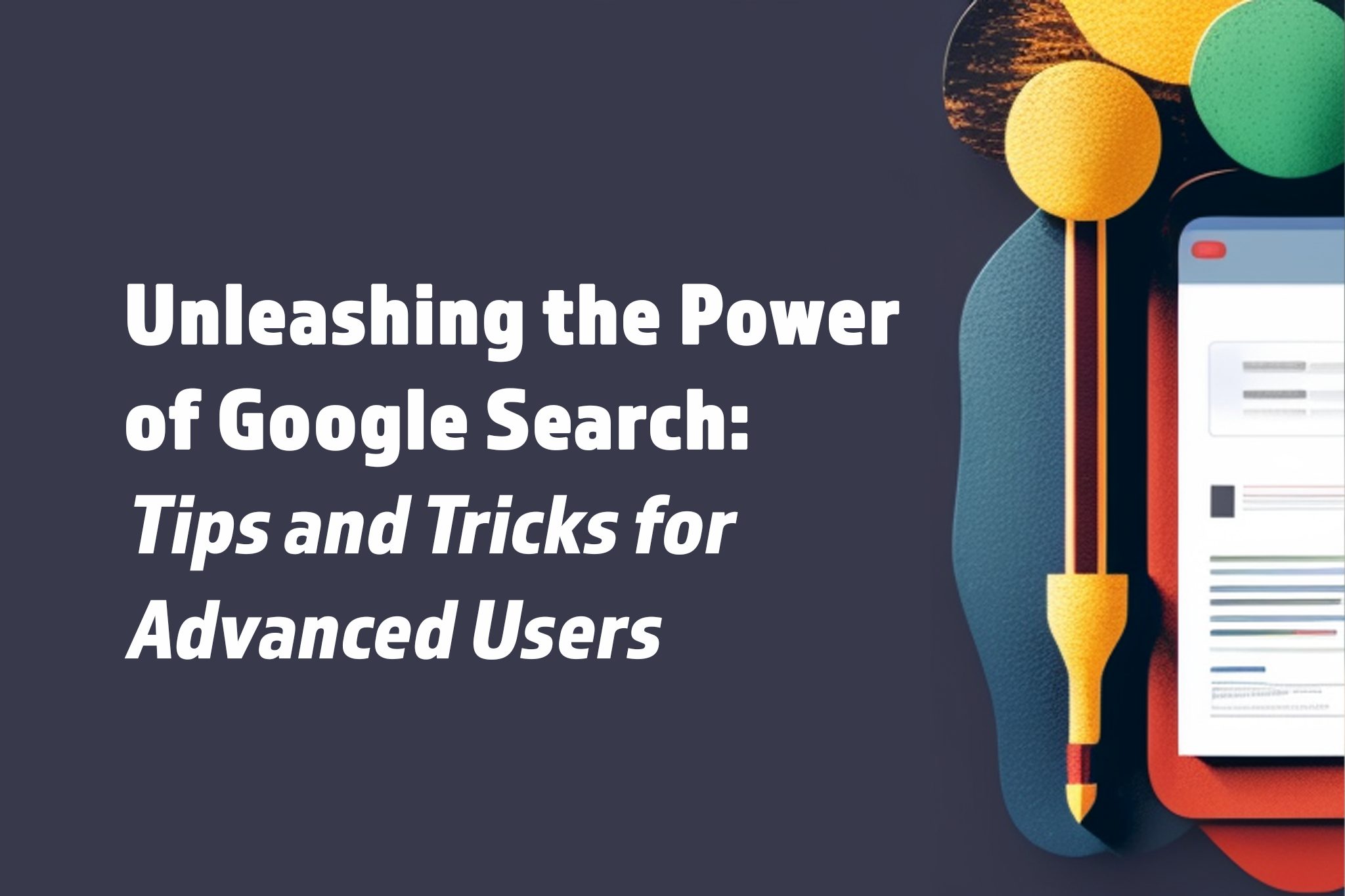 Unleashing The Power Of Google Search Tips And Tricks For Advanced Unleashing The Power Of Google Search Tips And Tricks For Advanced